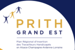 Plan Régional pour l'Insertion des Travailleurs Handicapés du Grand Est (le PRITH)